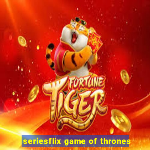 seriesflix game of thrones