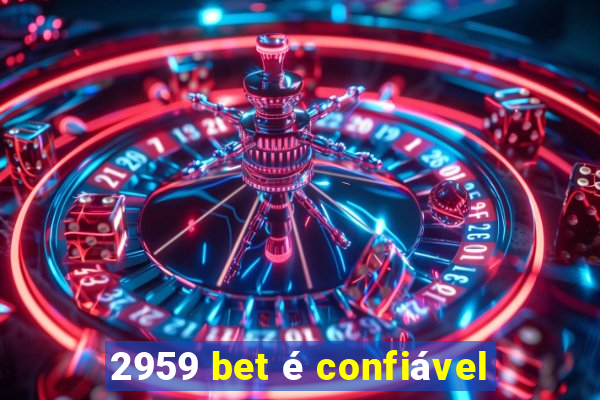 2959 bet é confiável