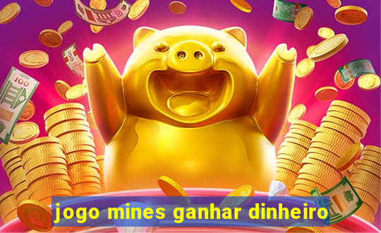 jogo mines ganhar dinheiro