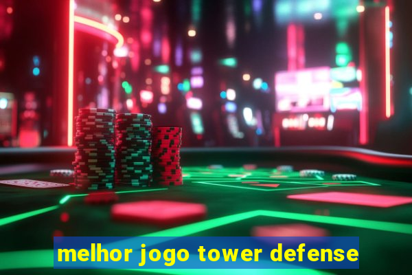 melhor jogo tower defense