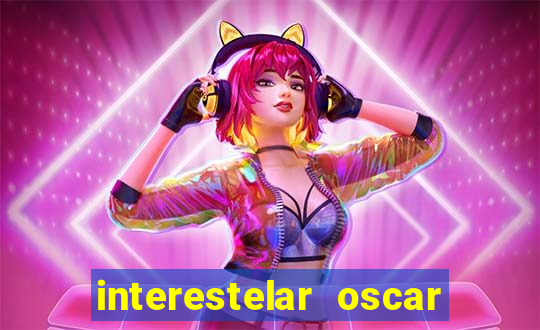 interestelar oscar interestelar quantos oscar