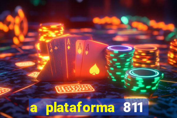 a plataforma 811 bet é confiável