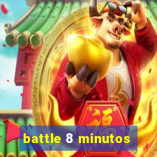 battle 8 minutos