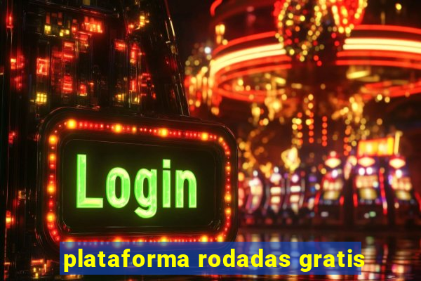 plataforma rodadas gratis