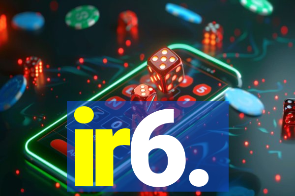 ir6.