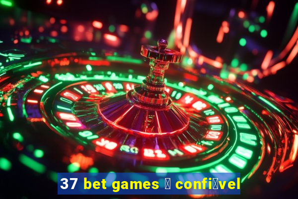 37 bet games 茅 confi谩vel