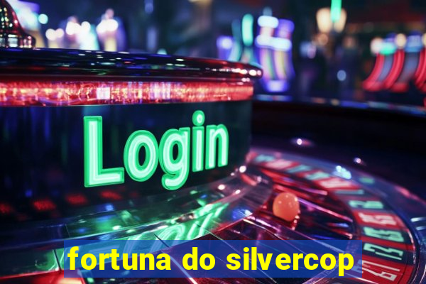 fortuna do silvercop