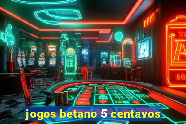 jogos betano 5 centavos