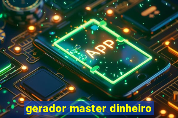 gerador master dinheiro