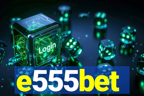 e555bet