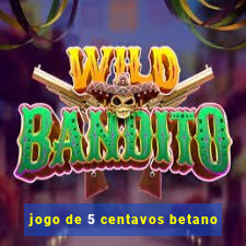 jogo de 5 centavos betano