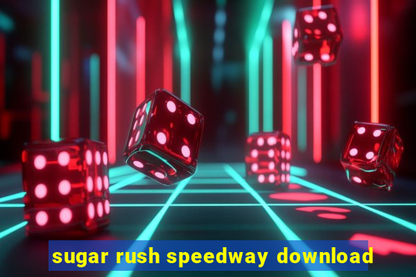 sugar rush speedway download