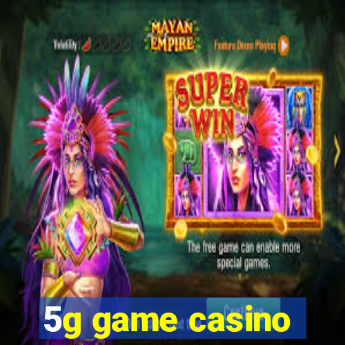 5g game casino