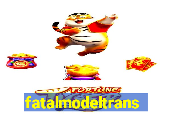 fatalmodeltransex