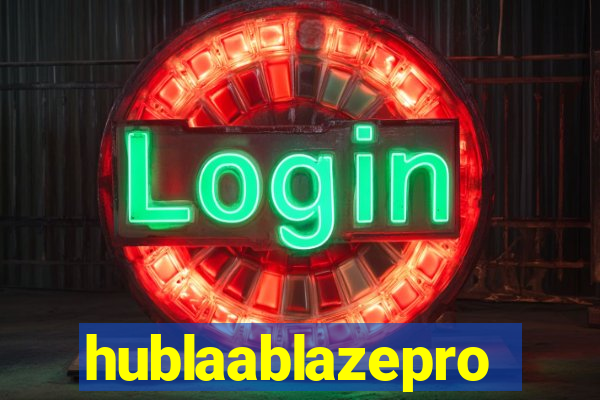 hublaablazepro