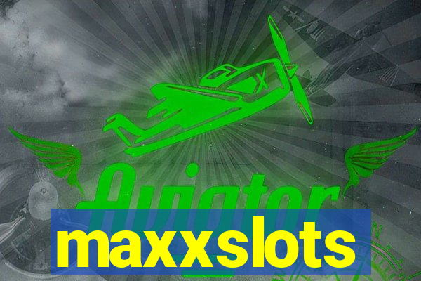 maxxslots