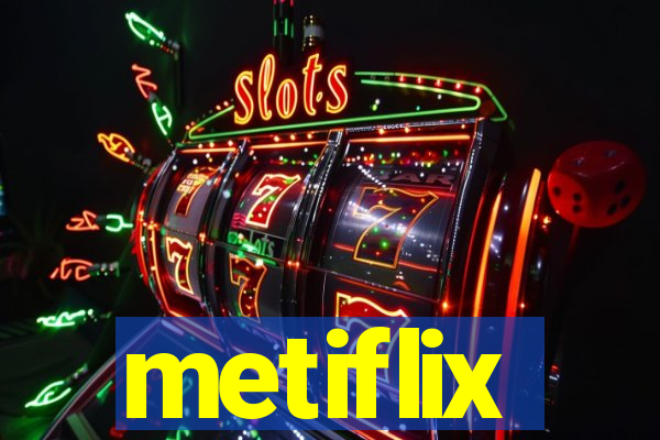 metiflix